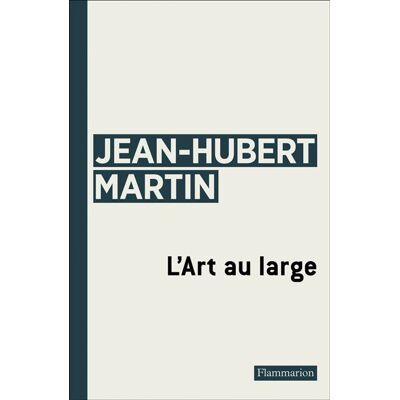 L'Art au large - Jean-Hubert Martin - Flammarion - broché - Essai - Publicité L'Art au large - Jean-Hubert Martin - Flammarion - broché - Essai - Publicité