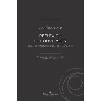 Réflexion et conversion Études de philosophie française et contemporaine - Jean Trouillard - Hermann - broché - Etude - Publicité Réflexion et conversion Études de philosophie française et contemporaine - Jean Trouillard - Hermann - broché - Etude - Publicité
