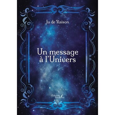 Un message à l'Univers - Ju De Raison - Baudelaire - broché - Poésie - Publicité Un message à l'Univers - Ju De Raison - Baudelaire - broché - Poésie - Publicité