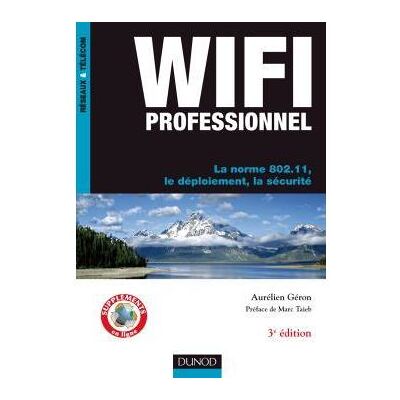 WiFi Professionnel- 3e édition - La norme 802.11, le déploiement, la sécurité La norme 802.11 i - Aurélien Géron - Dunod - broché - Etude - Publicité WiFi Professionnel- 3e édition - La norme 802.11, le déploiement, la sécurité La norme 802.11 i - Aurélien Géron - Dunod - broché - Etude - Publicité