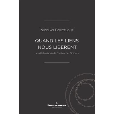 Quand les liens nous libèrent Les déclinaisons de l'ordre chez Spinoza - Nicolas Bouteloup - Hermann - broché - Etude - Publicité Quand les liens nous libèrent Les déclinaisons de l'ordre chez Spinoza - Nicolas Bouteloup - Hermann - broché - Etude - Publicité