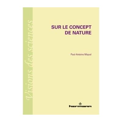 Sur le concept de nature - Paul-Antoine Miquel - Hermann - broché - Etude - Publicité Sur le concept de nature - Paul-Antoine Miquel - Hermann - broché - Etude - Publicité
