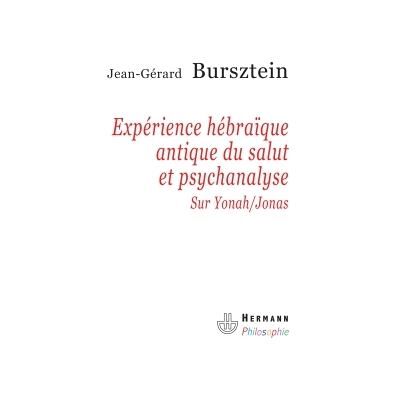 Expérience hébraïque antique du salut et psychanalyse Sur Yonah-Jonas - Jean-Gérard Bursztein - Hermann - broché - Essai - Publicité Expérience hébraïque antique du salut et psychanalyse Sur Yonah-Jonas - Jean-Gérard Bursztein - Hermann - broché - Essai - Publicité