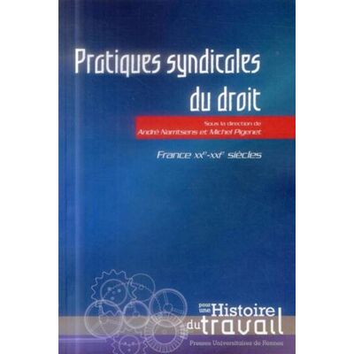 Pratiques SYNDICALES DU DROIT France, XXème-XXIème siècles - Pur - Presses Universitaires Rennes - broché - Etude - Publicité Pratiques SYNDICALES DU DROIT France, XXème-XXIème siècles - Pur - Presses Universitaires Rennes - broché - Etude - Publicité