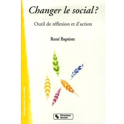Changer le social - René Baptiste - Chronique Sociale - broché - Essai - Publicité Changer le social - René Baptiste - Chronique Sociale - broché - Essai - Publicité