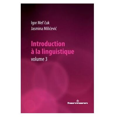 Introduction à la linguistique, Volume 3 - Igor Mel'cûk - Hermann - broché - Essai - Publicité Introduction à la linguistique, Volume 3 - Igor Mel'cûk - Hermann - broché - Essai - Publicité