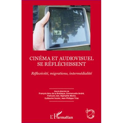 Cinéma et audiovisuel se réfléchissent Réflexivité, migrations, intermédialité - Guillaume Soulez - L'harmattan - broché - Essai - Publicité Cinéma et audiovisuel se réfléchissent Réflexivité, migrations, intermédialité - Guillaume Soulez - L'harmattan - broché - Essai - Publicité