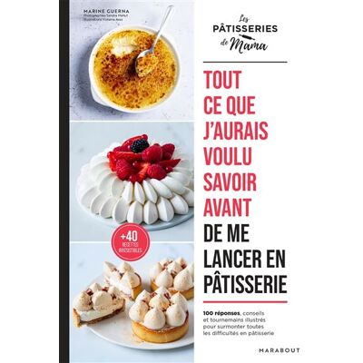 Tout ce que j'aurais voulu savoir avant de me lancer en pâtisserie 100 astuces, conseils et tournemains illustrés pour surmonter toutes les difficultés en pâtisserie - Marine Guerna - Marabout - broché - Guide - Publicité Tout ce que j'aurais voulu savoir avant de me lancer en pâtisserie 100 astuces, conseils et tournemains illustrés pour surmonter toutes les difficultés en pâtisserie - Marine Guerna - Marabout - broché - Guide - Publicité