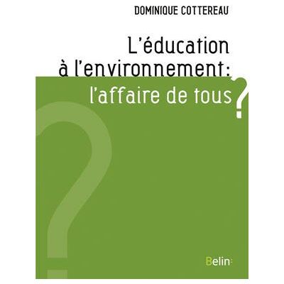 L'éducation à l'environnement: l'affaire de tous ? - Dominique Cottereau - Belin - broché - Essai - Publicité L'éducation à l'environnement: l'affaire de tous ? - Dominique Cottereau - Belin - broché - Essai - Publicité