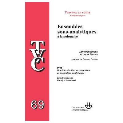 TVC 69 : Ensembles sous-analytiques à la polonaise Une introduction aux fonctions et ensembles analytiques - Zofia Denkowska - Hermann - broché - Etude - Publicité TVC 69 : Ensembles sous-analytiques à la polonaise Une introduction aux fonctions et ensembles analytiques - Zofia Denkowska - Hermann - broché - Etude - Publicité