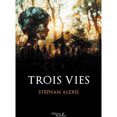 Trois vies - Stéphan Alexis - Baudelaire - broché - Roman - Publicité Trois vies - Stéphan Alexis - Baudelaire - broché - Roman - Publicité