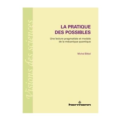 La pratique des possibles Une lecture pragmatiste et modale de la mécanique quantique - Michel Bitbol - Hermann - broché - Etude - Publicité La pratique des possibles Une lecture pragmatiste et modale de la mécanique quantique - Michel Bitbol - Hermann - broché - Etude - Publicité