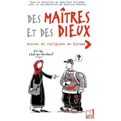 Des Maîtres et des Dieux : école et religions en Europe École et religions en Europe - Jean-Paul Willaime - Belin - broché - Essai - Publicité Des Maîtres et des Dieux : école et religions en Europe École et religions en Europe - Jean-Paul Willaime - Belin - broché - Essai - Publicité