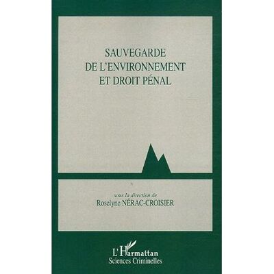 Sauvegarde de l'environnement et droit pénal - Roselyne Nérac-Croisier - L'harmattan - broché - Etude - Publicité Sauvegarde de l'environnement et droit pénal - Roselyne Nérac-Croisier - L'harmattan - broché - Etude - Publicité