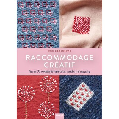 Raccommodage créatif Plus de 50 modèles de réparations visibles et d’upcycling - Erin Eggenburg - Vigot - broché - Guide - Publicité Raccommodage créatif Plus de 50 modèles de réparations visibles et d’upcycling - Erin Eggenburg - Vigot - broché - Guide - Publicité