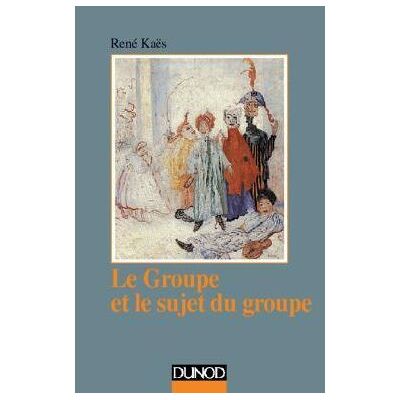 Le groupe et le sujet du groupe - Éléments pour une théorie psychanalytique du groupe Eléments pour une théorie psychanalytique du groupe - René Kaës - Dunod - broché - Essai - Publicité Le groupe et le sujet du groupe - Éléments pour une théorie psychanalytique du groupe Eléments pour une théorie psychanalytique du groupe - René Kaës - Dunod - broché - Essai - Publicité