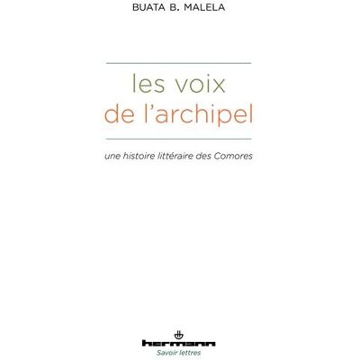 Les Voix de l'archipel Une histoire littéraire des Comores - Buata Bundu Malela - Hermann - broché - Essai - Publicité Les Voix de l'archipel Une histoire littéraire des Comores - Buata Bundu Malela - Hermann - broché - Essai - Publicité