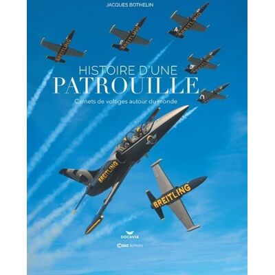 Histoire d'une patrouille - Carnets de voltiges autour du monde - Jacques Bothelin - Casa - relié - Beau livre - Publicité Histoire d'une patrouille - Carnets de voltiges autour du monde - Jacques Bothelin - Casa - relié - Beau livre - Publicité