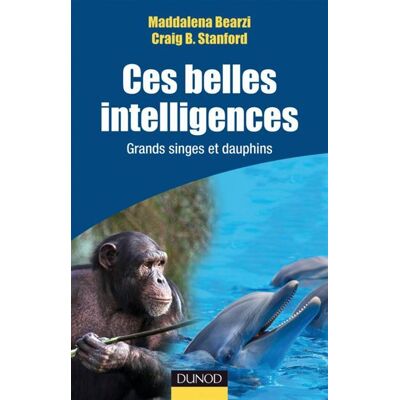Ces belles intelligences - Grands singes et Dauphins - Maddalena Bearzi - Dunod - broché - Etude - Publicité Ces belles intelligences - Grands singes et Dauphins - Maddalena Bearzi - Dunod - broché - Etude - Publicité
