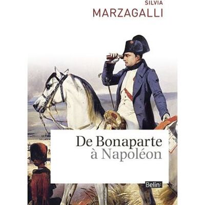 De Bonaparte à Napoléon - Silvia Marzagalli - Belin - broché - Etude - Publicité De Bonaparte à Napoléon - Silvia Marzagalli - Belin - broché - Etude - Publicité