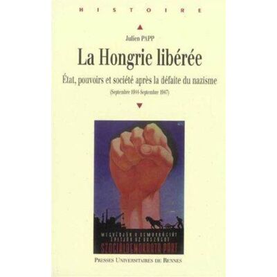 Hongrie liberee Septembre 1944 Septembre 1947 - Pur - Presses Universitaires Rennes - broché - Etude - Publicité Hongrie liberee Septembre 1944 Septembre 1947 - Pur - Presses Universitaires Rennes - broché - Etude - Publicité