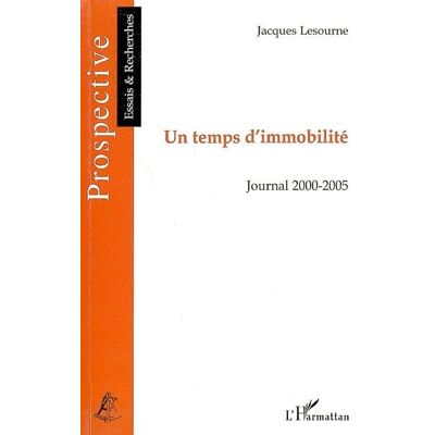 Un temps d'immobilité Journal 2000-2005 - Jacques Lesourne - L'harmattan - broché - Essai - Publicité Un temps d'immobilité Journal 2000-2005 - Jacques Lesourne - L'harmattan - broché - Essai - Publicité