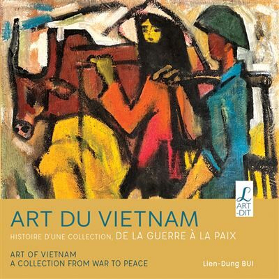 Art du Vietnam Histoire d'une collection : de la guerre à la paix - Lien-Dung Bui - L'art-Dit - broché - Beau livre - Publicité Art du Vietnam Histoire d'une collection : de la guerre à la paix - Lien-Dung Bui - L'art-Dit - broché - Beau livre - Publicité