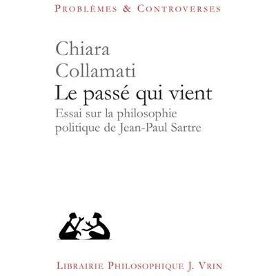 Le passé qui vient Essai sur la philosophie politique de Jean-Paul Sartre - Chiara Collamati - Vrin - broché - Essai - Publicité Le passé qui vient Essai sur la philosophie politique de Jean-Paul Sartre - Chiara Collamati - Vrin - broché - Essai - Publicité
