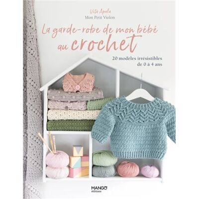 La garde-robe de mon bébé au crochet 20 modèles irrésistibles de 0 à 4 ans - Vita Apala - Mango - broché - Guide - Publicité La garde-robe de mon bébé au crochet 20 modèles irrésistibles de 0 à 4 ans - Vita Apala - Mango - broché - Guide - Publicité