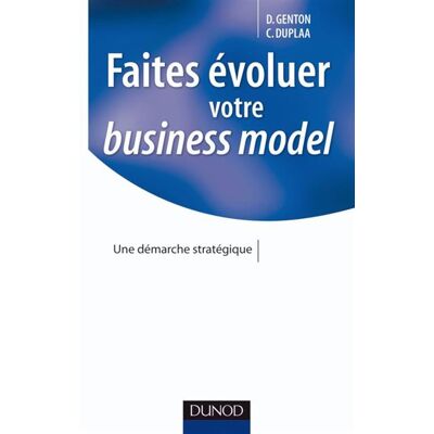 Faites évoluer votre business model Une démarche stratégique - Claude Duplaa - Dunod - broché - Etude - Publicité Faites évoluer votre business model Une démarche stratégique - Claude Duplaa - Dunod - broché - Etude - Publicité
