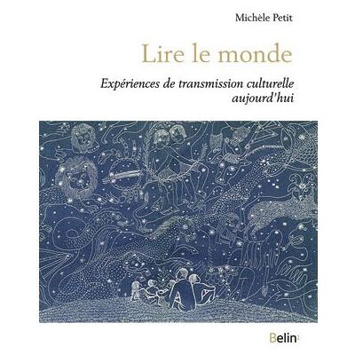 Lire le monde Expériences de transmission culturelle aujourd'hui - Michèle Petit - Belin - broché - Essai - Publicité Lire le monde Expériences de transmission culturelle aujourd'hui - Michèle Petit - Belin - broché - Essai - Publicité