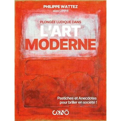 Plongée Ludique dans l'Art Moderne - Philippe Wattez - Okno Editions - relié - Beau livre - Publicité Plongée Ludique dans l'Art Moderne - Philippe Wattez - Okno Editions - relié - Beau livre - Publicité