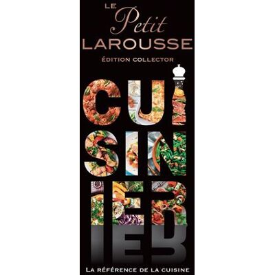 Le Petit Larousse Cuisinier - Collector Edition Collector - Collectif - Larousse - cartonné - Dictionnaire et encyclopédie - Publicité Le Petit Larousse Cuisinier - Collector Edition Collector - Collectif - Larousse - cartonné - Dictionnaire et encyclopédie - Publicité