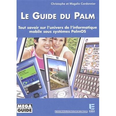 Le guide du Palm Tout savoir sur l'univers de l'informatique mobile sous systèmes PalmOS - Magalie Cordonnier - Eska - broché - Guide - Publicité Le guide du Palm Tout savoir sur l'univers de l'informatique mobile sous systèmes PalmOS - Magalie Cordonnier - Eska - broché - Guide - Publicité