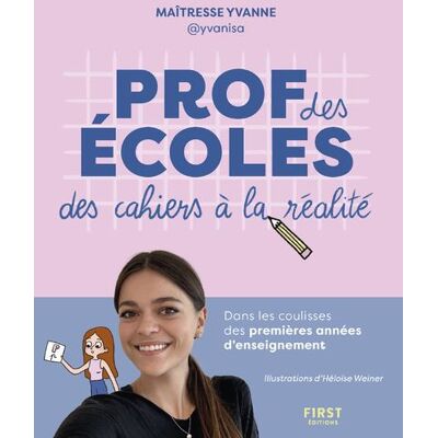 Prof des écoles : des cahiers à la réalité - Maîtresse Yvanne - First - broché - Guide - Publicité Prof des écoles : des cahiers à la réalité - Maîtresse Yvanne - First - broché - Guide - Publicité