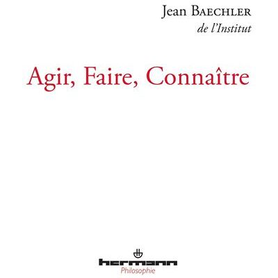 Agir, faire, connaitre - Jean Baechler - Hermann - broché - Etude - Publicité Agir, faire, connaitre - Jean Baechler - Hermann - broché - Etude - Publicité