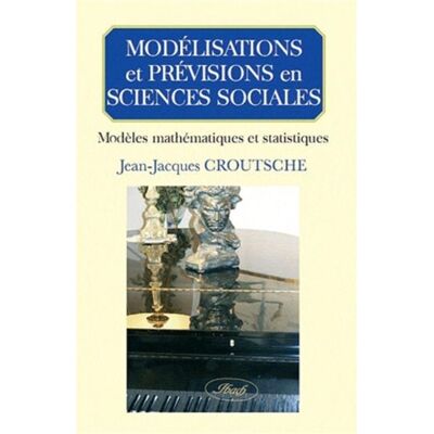 Modelisations et previsions en sciences sociales Modèles mathématiques et statistiques - Jean-Jacques Croutsche - Eska - broché - Etude - Publicité Modelisations et previsions en sciences sociales Modèles mathématiques et statistiques - Jean-Jacques Croutsche - Eska - broché - Etude - Publicité