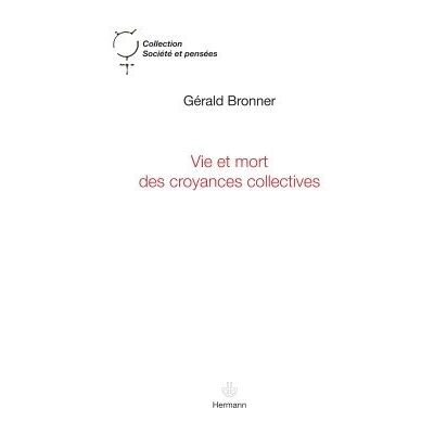 Vie et mort des croyances collectives Première approche - Gérald Bronner - Hermann - broché - Essai - Publicité Vie et mort des croyances collectives Première approche - Gérald Bronner - Hermann - broché - Essai - Publicité