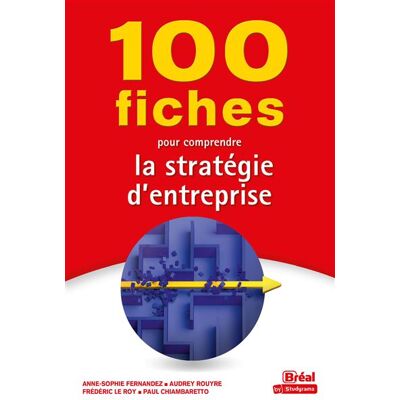 100 fiches pour comprendre la stratégie d'entreprise - Anne-Sophie Fernandez - Bréal - broché - Guide - Publicité 100 fiches pour comprendre la stratégie d'entreprise - Anne-Sophie Fernandez - Bréal - broché - Guide - Publicité