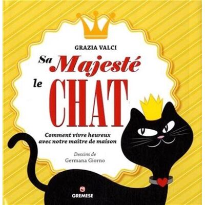 Sa majesté le chat Comment vivre heureux avec notre maître de maison. - VALCI GRAZIA - Gremese - broché - Essai - Publicité Sa majesté le chat Comment vivre heureux avec notre maître de maison. - VALCI GRAZIA - Gremese - broché - Essai - Publicité