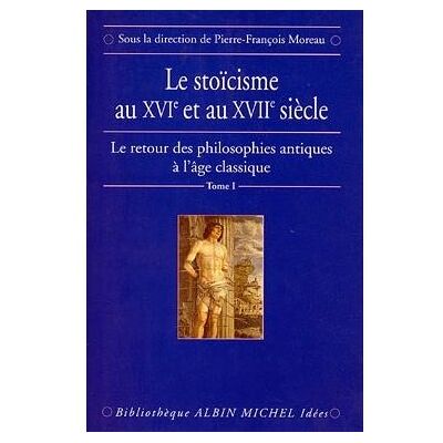 Le Stoïcisme au XVIe et au XVIIe siècle - Le Retour des philosophies antiques à l'âge classique - tome 1 - Collectif - Albin Michel - Livre - Publicité Le Stoïcisme au XVIe et au XVIIe siècle - Le Retour des philosophies antiques à l'âge classique - tome 1 - Collectif - Albin Michel - Livre - Publicité