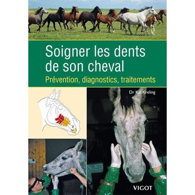 Soigner les dents de son cheval Prévention, diagnostic, traitements - Kai Kreling - Vigot - relié - Livre - Publicité Soigner les dents de son cheval Prévention, diagnostic, traitements - Kai Kreling - Vigot - relié - Livre - Publicité