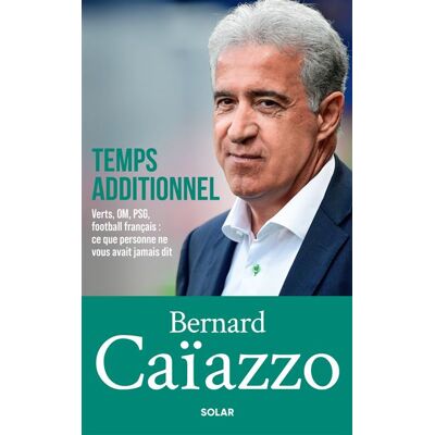Temps additionnel - Verts, OM, PSG, football français : ce que personne ne vous avait jamais dit - Bernard Caïazzo - Solar - broché - Autobiographie - Publicité Temps additionnel - Verts, OM, PSG, football français : ce que personne ne vous avait jamais dit - Bernard Caïazzo - Solar - broché - Autobiographie - Publicité