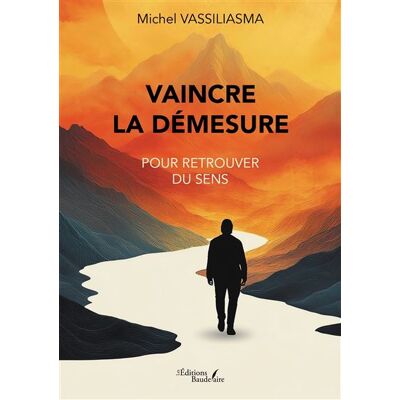 Vaincre la Démesure Pour retrouver du sens - Michel Vassiliasma - Baudelaire - broché - Essai - Publicité Vaincre la Démesure Pour retrouver du sens - Michel Vassiliasma - Baudelaire - broché - Essai - Publicité