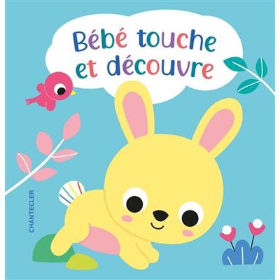 Bébé touche et découvre - Collectif - Chantecler - cartonné - Album éveil dès la naissance - Publicité Bébé touche et découvre - Collectif - Chantecler - cartonné - Album éveil dès la naissance - Publicité