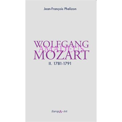 W. A. Mozart tome 2 - J.F. Phelizon - Nuvis - Phebe Eds - broché - Biographie - Publicité W. A. Mozart tome 2 - J.F. Phelizon - Nuvis - Phebe Eds - broché - Biographie - Publicité