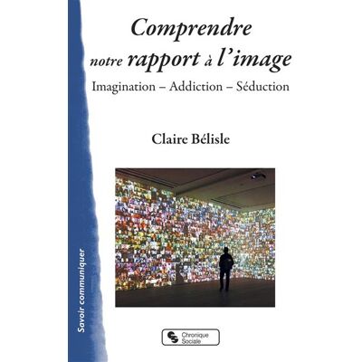 Chronique Sociale Comprendre notre rapport à l'image - Publicité Chronique Sociale Comprendre notre rapport à l'image - Publicité
