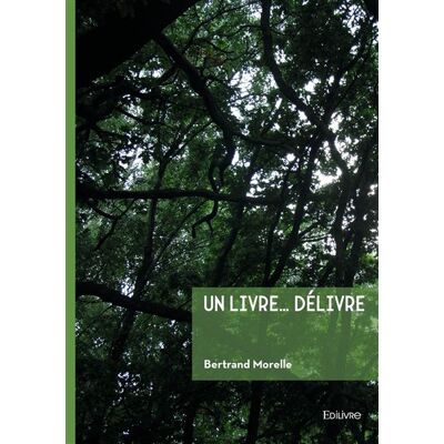 Un livre... délivre - Bertrand Morelle - Edilivre-Aparis - broché - Roman - Publicité Un livre... délivre - Bertrand Morelle - Edilivre-Aparis - broché - Roman - Publicité