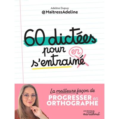 60 dictées pour s'entraîner La meilleure façon de progresser en orthographe - Adeline Dupuy - Marabout - broché - Méthode de langue - Publicité 60 dictées pour s'entraîner La meilleure façon de progresser en orthographe - Adeline Dupuy - Marabout - broché - Méthode de langue - Publicité
