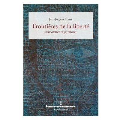Frontières de la liberté Rencontres et portraits - Jean-Jacques Lafaye - Hermann - broché - Essai - Publicité Frontières de la liberté Rencontres et portraits - Jean-Jacques Lafaye - Hermann - broché - Essai - Publicité